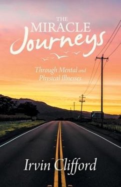 The Miracle Journeys: Through Mental and Physical Illnesses - Clifford, Irvin