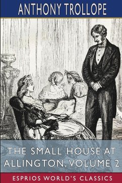The Small House at Allington, Volume 2 (Esprios Classics) - Trollope, Anthony