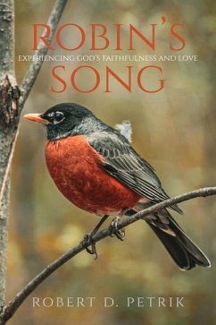 Robin's Song: Experiencing God's Faithfulness and Love - Petrik, Robert D.