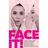 Face It! Harsh Skincare Truths Every Esthetician Should Know... And So Should You (eBook, ePUB) Face It! Harsh Skincare Truths Every Esthetician Should Know... And So Should You (eBook, ePUB)