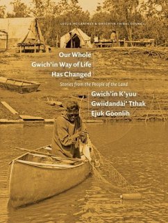 Our Whole Gwich'in Way of Life Has Changed / Gwich'in K'Yuu Gwiidanda`i' Tthak Ejuk Gonlih - McCartney, Leslie; Gwich'in Tribal Council