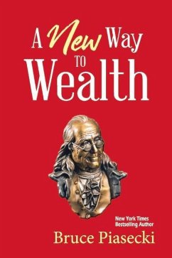A New Way to Wealth: The Power of Doing More with Less - Piasecki, Bruce
