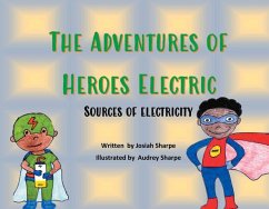 The Adventures of Heroes Electric: Sources of Electricity - Sharpe, Josiah