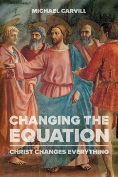 Changing the Equation: Christ Changes Everything - Carvill, Michael J.