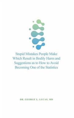 Stupid Mistakes People Make Which Result in Bodily Harm and Suggestions as to How to Avoid Becoming One of the Statistics - Lucas, George L.