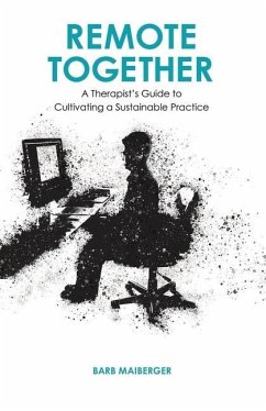 Remote Together: A Therapist's Guide to Cultivating a Sustainable Practice - Maiberger, Barb