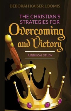 The Christian's Strategies for Overcoming and Victory: A Biblical Study - Loomis, Deborah Kaiser