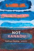 Not Xanadu: Poems