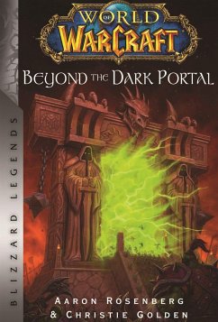 World of Warcraft: Beyond the Dark Portal: Blizzard Legends - Golden, Christie; Rosenberg, Aaron