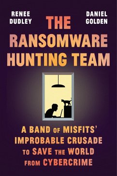 The Ransomware Hunting Team - Dudley, Renee; Golden, Daniel