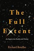 The Full Extent: An Inquiry Into Reality and Destiny