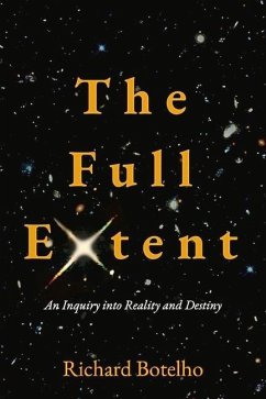 The Full Extent: An Inquiry Into Reality and Destiny - Botelho, Richard