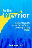 Be Their Warrior: Helping All Students Succeed Through Culture, Community, & Being STRONG