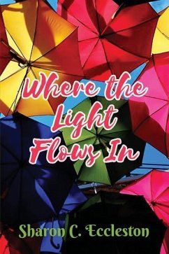 Where the Light Flows In - Eccleston, Sharon C.