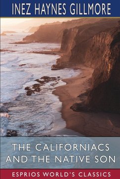 The Californiacs and The Native Son (Esprios Classics) - Gillmore, Inez Haynes