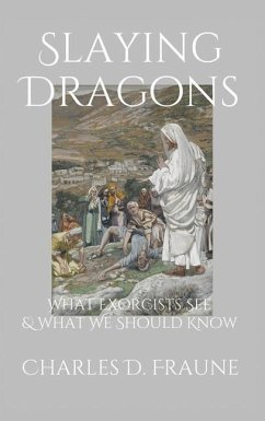 Slaying Dragons: What Exorcists See & What We Should Know - Fraune, Charles D.