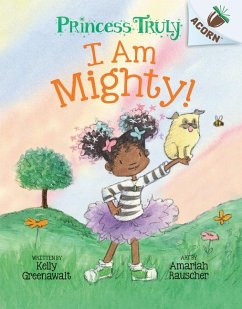 I Am Mighty: An Acorn Book (Princess Truly #6) - Greenawalt, Kelly