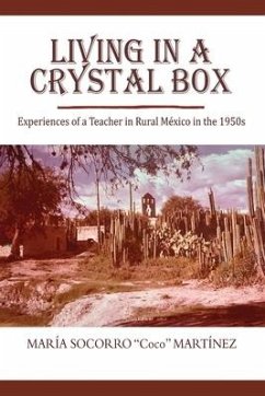 Living in a Crystal Box: Experiences of a Teacher in Rural Mexico in the 1950s - Martinez, Maria Socorro
