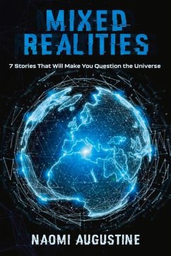 Mixed Realities: 7 Stories That Will Make You Question the Universe - Augustine, Naomi