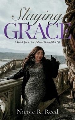 Slaying Grace: A Guide for a Graceful and Grace-filled Life - Reed, Nicole