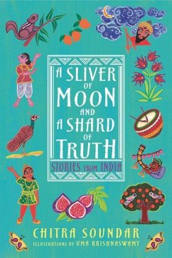 A Sliver of Moon and a Shard of Truth: Stories from India - Soundar, Chitra