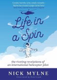Life in a Spin: The Riveting Revelations of an International Helicopter Pilot