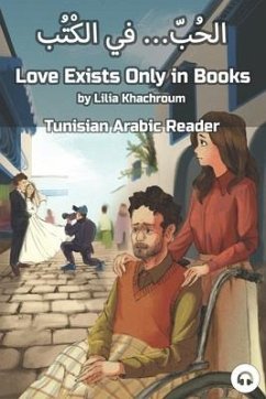 Love Exists Only in Books: Tunisian Arabic Reader - Khachroum, Lilia; Aldrich, Matthew