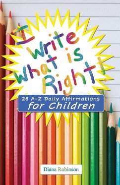 I Write What is Right! 26 A-Z Daily Affirmations for Children - Robinson, Diana