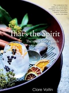 That's the Spirit: The spirit lover's guide to all things gin - Voitin, Clare
