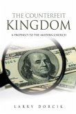 The Counterfeit Kingdom: A prophecy to the modern church