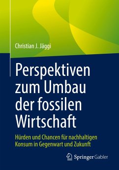 Perspektiven zum Umbau der fossilen Wirtschaft - Jäggi, Christian J.