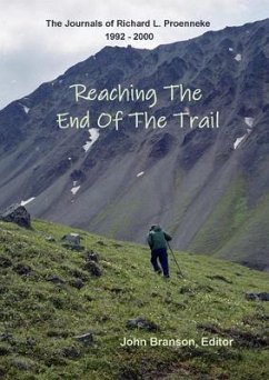 REACHING THE END OF THE TRAIL The Journals of Richard L Proenneke (eBook, ePUB)