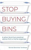 Stop Buying Bins: & other blunt but practical advice from a home organizer