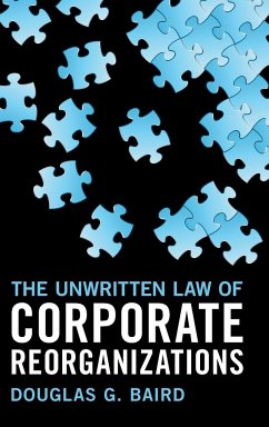 The Unwritten Law of Corporate Reorganizations - Baird, Douglas G.