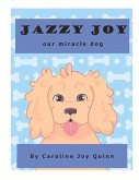 Jazzy Joy, Our Miracle Dog