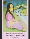 An Imprint Not Forgotten: The Introspective Poetry of Brian K. Fraser, Volume II