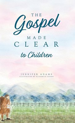 The Gospel Made Clear to Children - Adams, Jennifer