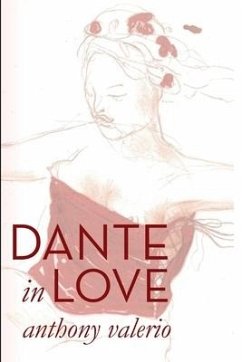 Dante in Love: Dante Alighieri's 'A New Life' Reinterpreted - Valerio, Anthony