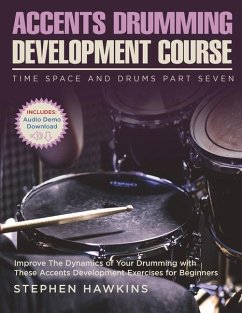 Accents Drumming Development: Improve The Dynamics of Your Drumming with These Accents Development Exercises for Beginners - Hawkins, Stephen