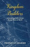Kingdom Builders: Assembling God's Divine Design Here on Earth