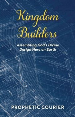 Kingdom Builders: Assembling God's Divine Design Here on Earth - Courier, Prophetic