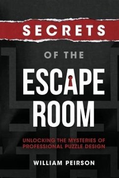 Secrets of the Escape Room: Unlocking the Mysteries of Professional Puzzle Design - Peirson, William