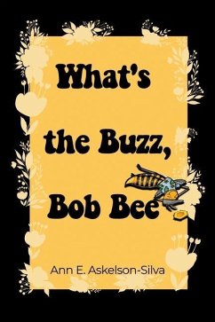 What's the Buzz, Bob Bee? - Askelson-Silva, Ann E.