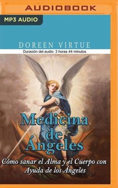 Medicina de Ángeles (Narración En Castellano): Cómo Sanar El Alma Y El Cuerpo Con Ayuda de Los Ángeles - Virtue, Doreen
