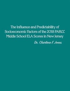The Influence and Predictability of Socioeconomic Factors of the 2018 PARCC Middle School ELA Scores in New Jersey - Jones, Charlene F.