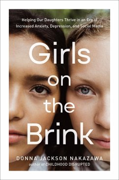 Girls on the Brink: Helping Our Daughters Thrive in an Era of Increased Anxiety, Depression, and Social Media - Nakazawa, Donna Jackson