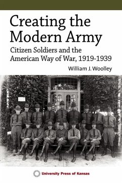 Creating the Modern Army - Woolley, William J