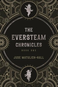 The Eversteam Chronicles- Book 1 - Matulich-Hall, Jude