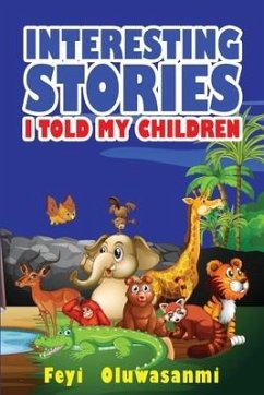 Interesting Stories I Told My Children: First Edition - Oluwasanmi, Feyi