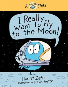I Really Want to Fly to the Moon! - Ziefert, Harriet